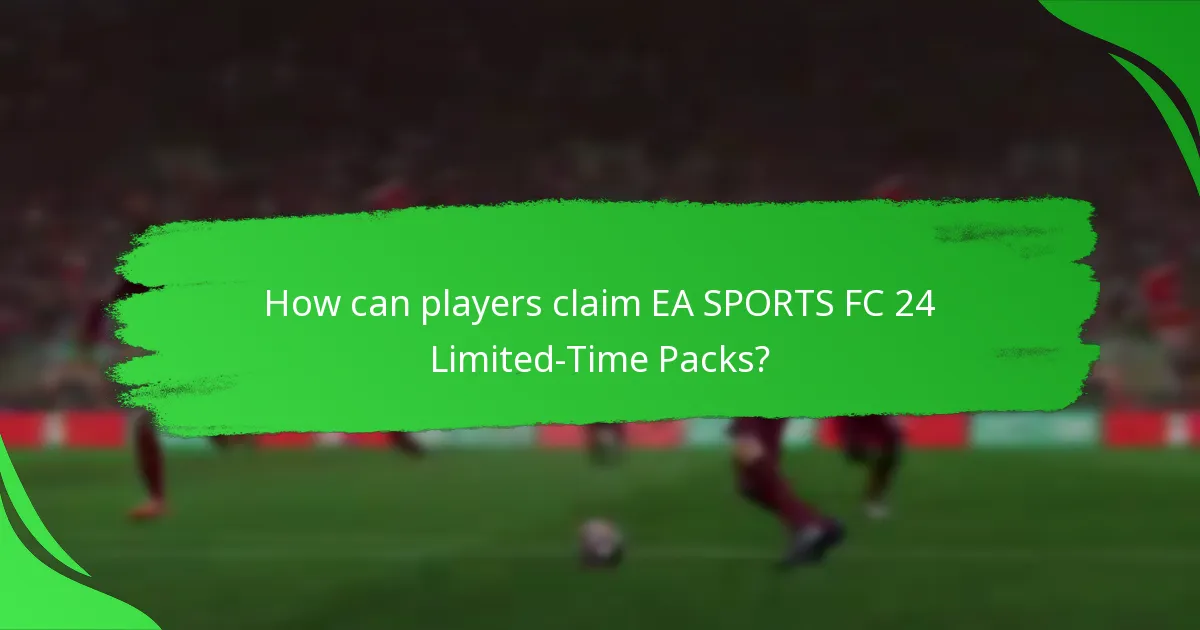 What contents are included in EA SPORTS FC 24 Limited-Time Packs?