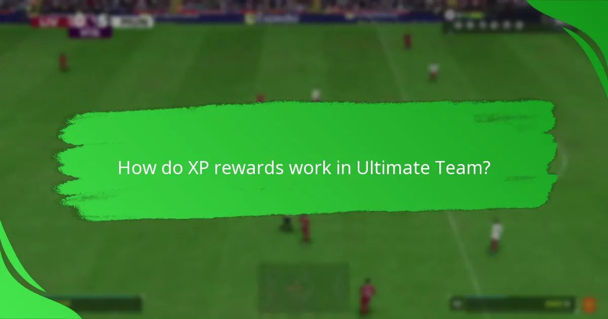 How do XP rewards work in Ultimate Team?