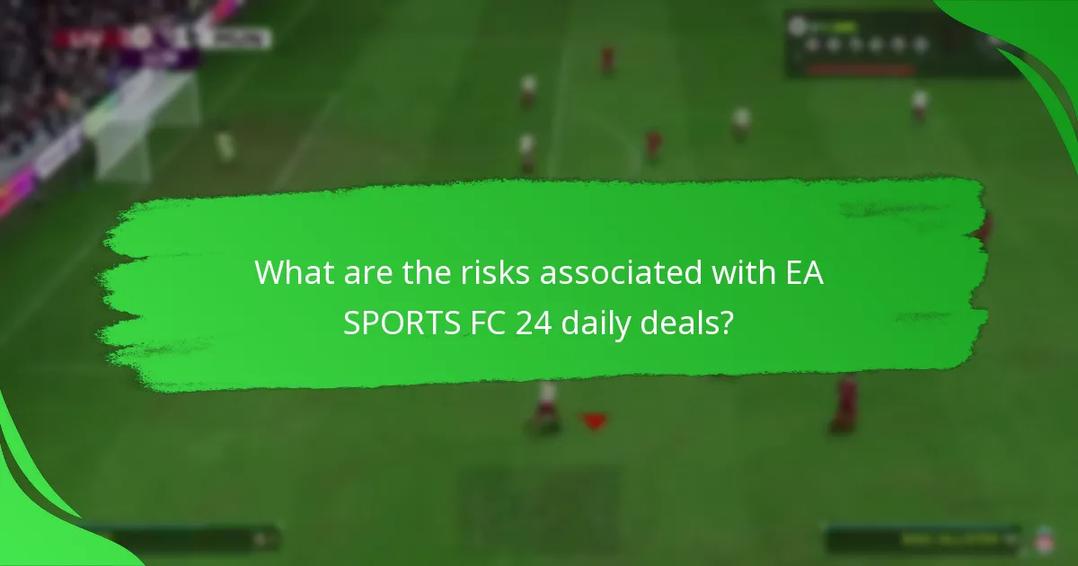 What are the risks associated with EA SPORTS FC 24 daily deals?